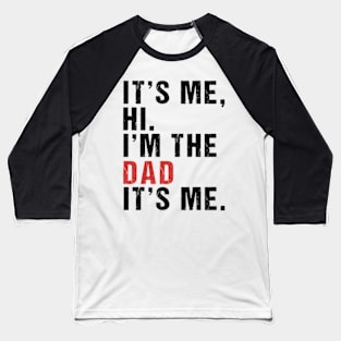 Its Me Hi Im the Dad Its Me Fathers Day Funny Wife Daughter Baseball T-Shirt